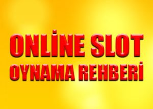 Online slot oynama rehberi